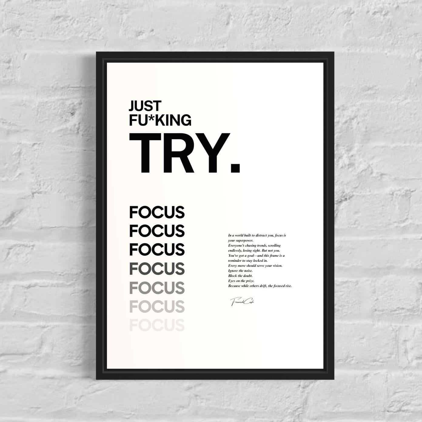 Just Fu*king Try. Focus. - Motivational Poster Frame (A3)